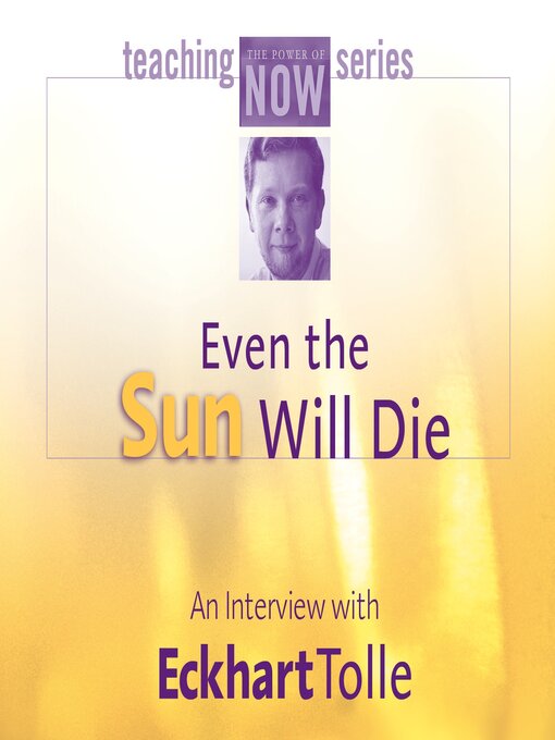 Title details for Even the Sun Will Die by Eckhart Tolle - Wait list